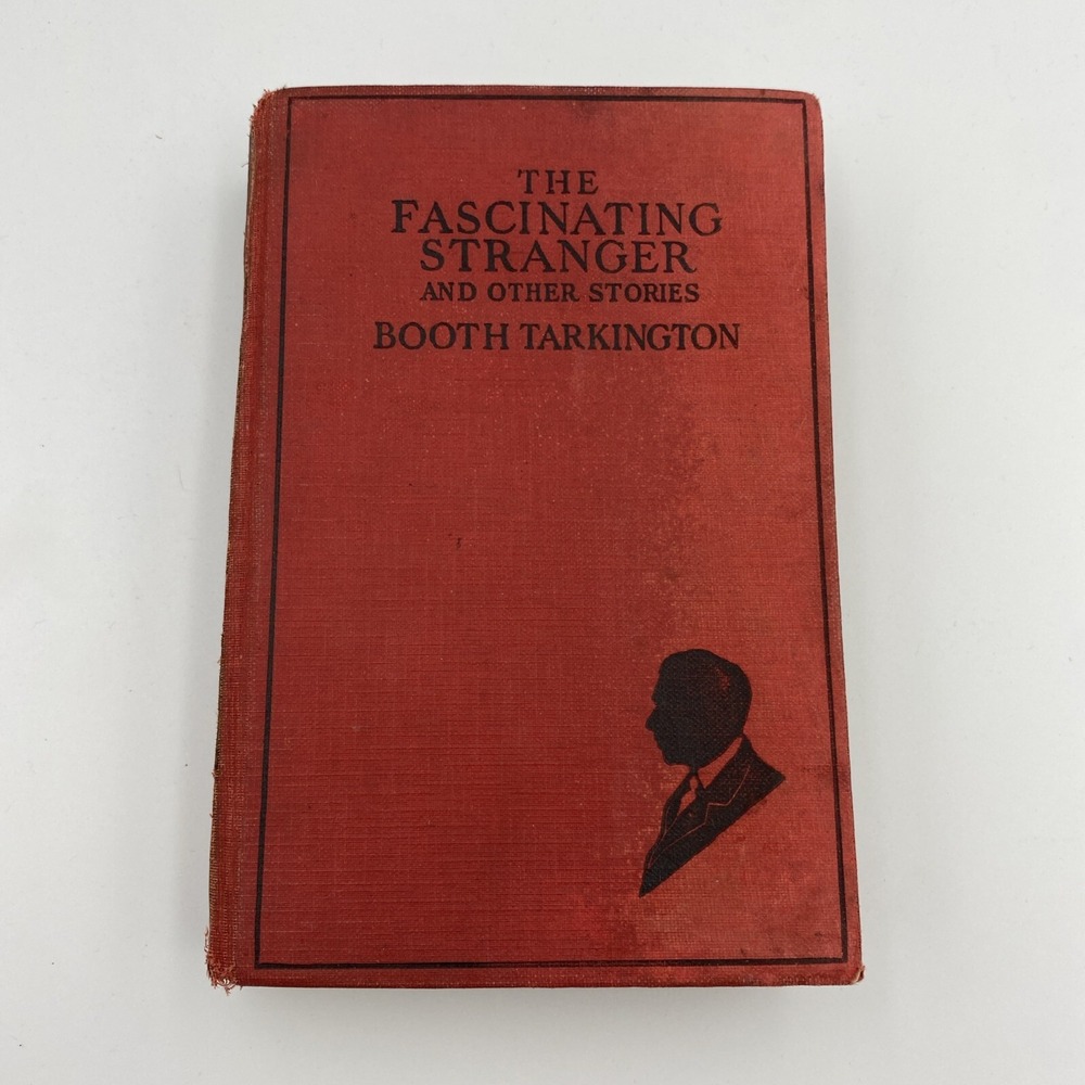 The Fascinating Stranger And Other Stories by Booth Tarkington (1923 Hardcover)